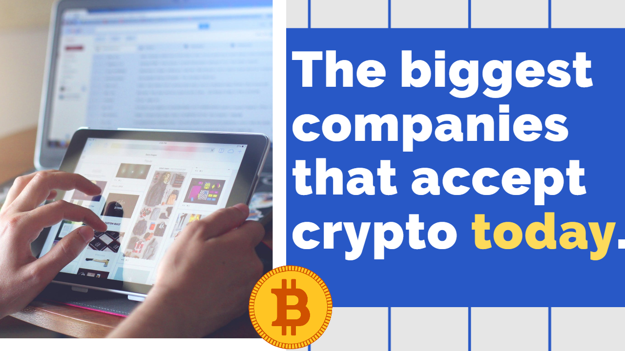 The Biggest Companies That Accept Crypto Right Now
